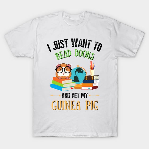 I just want to read books and pet my guinea pig T-Shirt by JustBeSatisfied